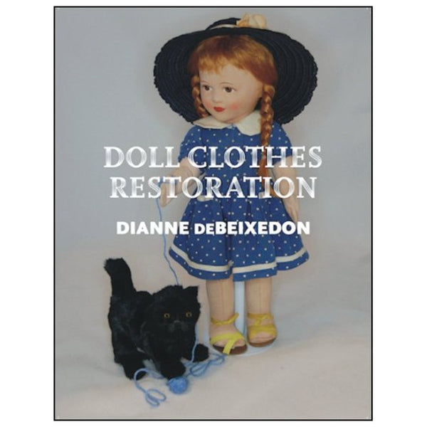 Doll Clothes Restoration book by Dianne DeBeixedon, front cover
